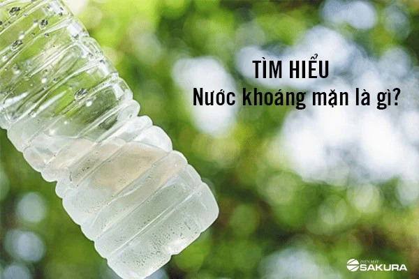 Nước khoáng mặn là gì? Đặc điểm, công dụng và lưu ý khi uống